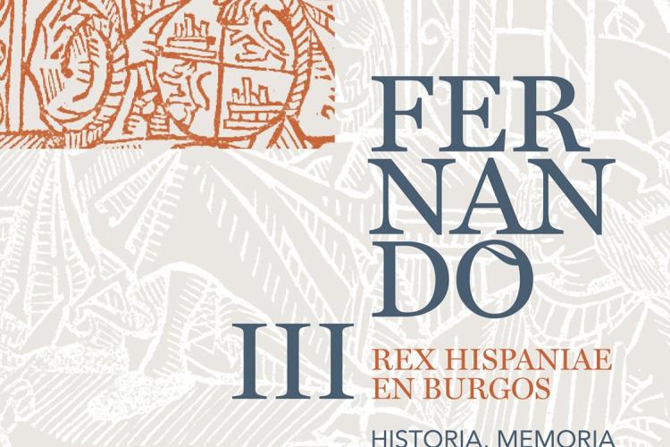 "FERNANDO III, REX HISPANIAE EN BURGOS. HISTORIA, MEMORIA E IMAGEN"